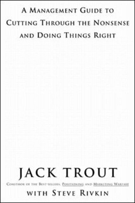 The Power Of Simplicity: A Management Guide to Cutting Through the Nonsense and Doing Things Right av Jack Trout