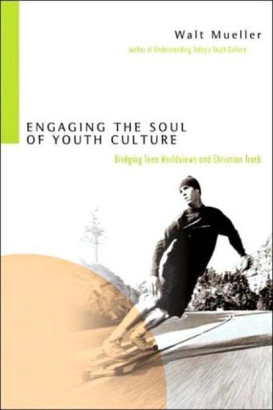 Engaging the Soul of Youth Culture ¿ Bridging Teen Worldviews and Christian Truth av Walt Mueller