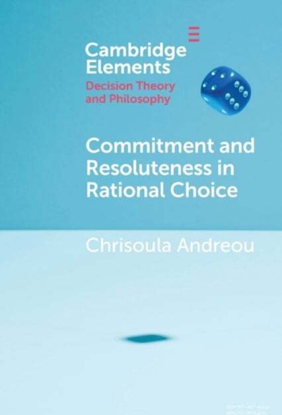 Commitment and Resoluteness in Rational Choice av Chrisoula Andreou