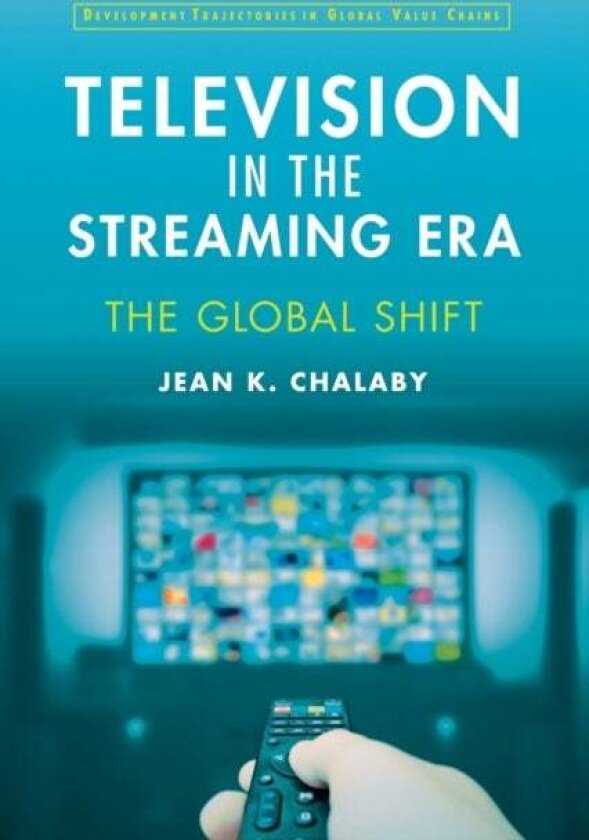 Television in the Streaming Era av Jean Chalaby