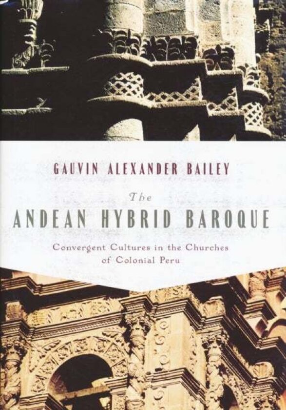 The Andean Hybrid Baroque av Gauvin Bailey
