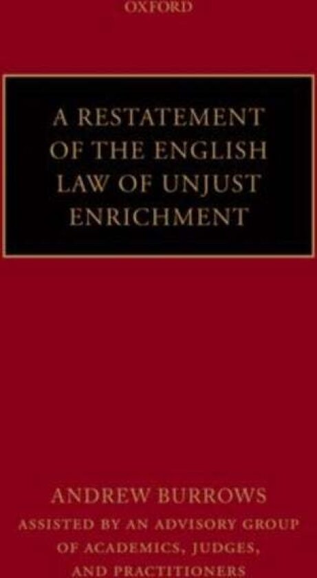 A Restatement of the English Law of Unjust Enrichment av QC , Andrew (Professor of the Law of England, Oxford University) Burrows FBA
