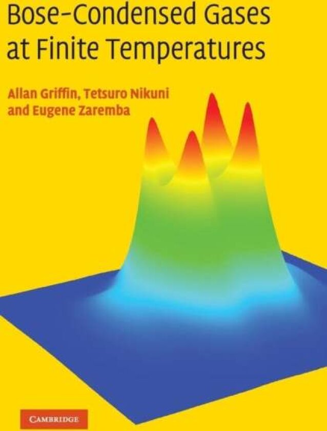 Bose-Condensed Gases at Finite Temperatures av Allan Griffin, Tetsuro Nikuni, Eugene Zaremba