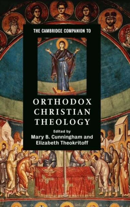 The Cambridge Companion to Orthodox Christian Theology av Elizabeth Theokritoff