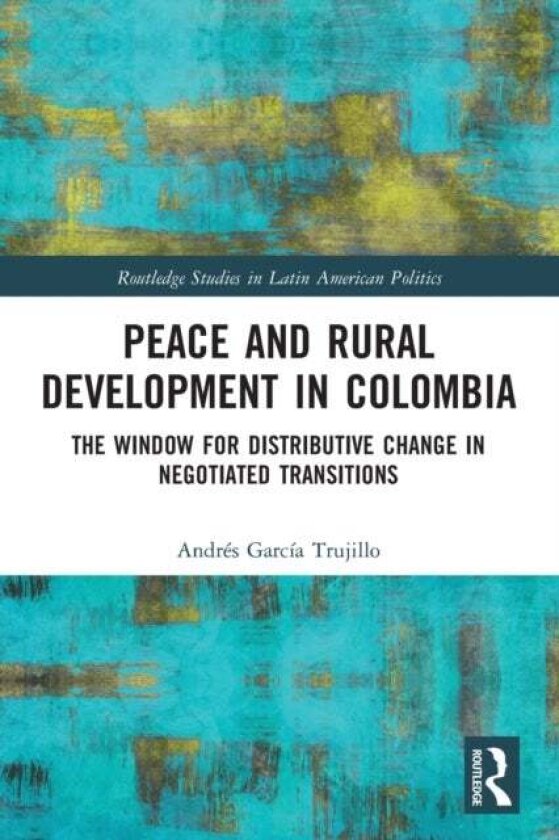 Peace and Rural Development in Colombia av Andres Garcia Trujillo