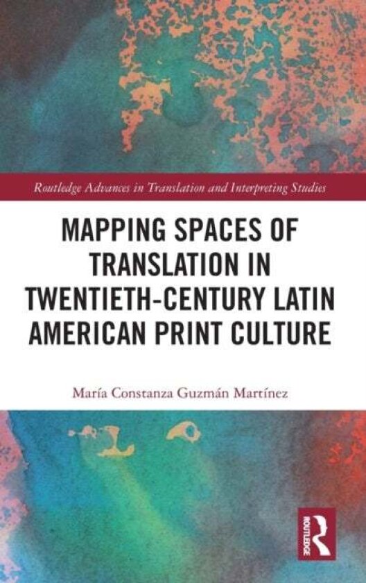 Mapping Spaces of Translation in Twentieth-Century Latin American Print Culture av Maria Constanza Guzman