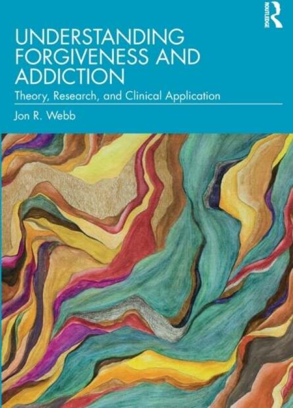 Understanding Forgiveness and Addiction av Jon R. Webb
