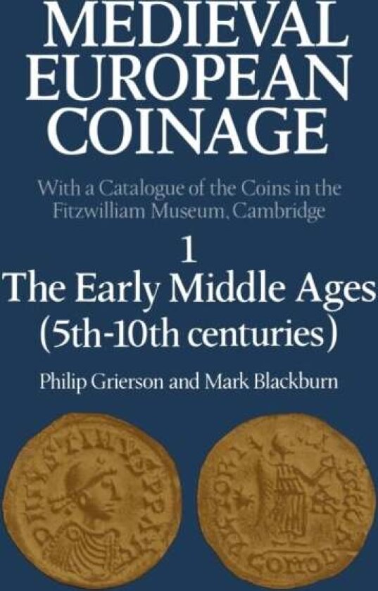 Medieval European Coinage: Volume 1, The Early Middle Ages (5th¿10th Centuries) av Mark Blackburn