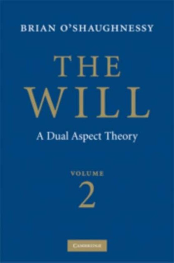 The Will: Volume 2, A Dual Aspect Theory av Brian O'Shaughnessy