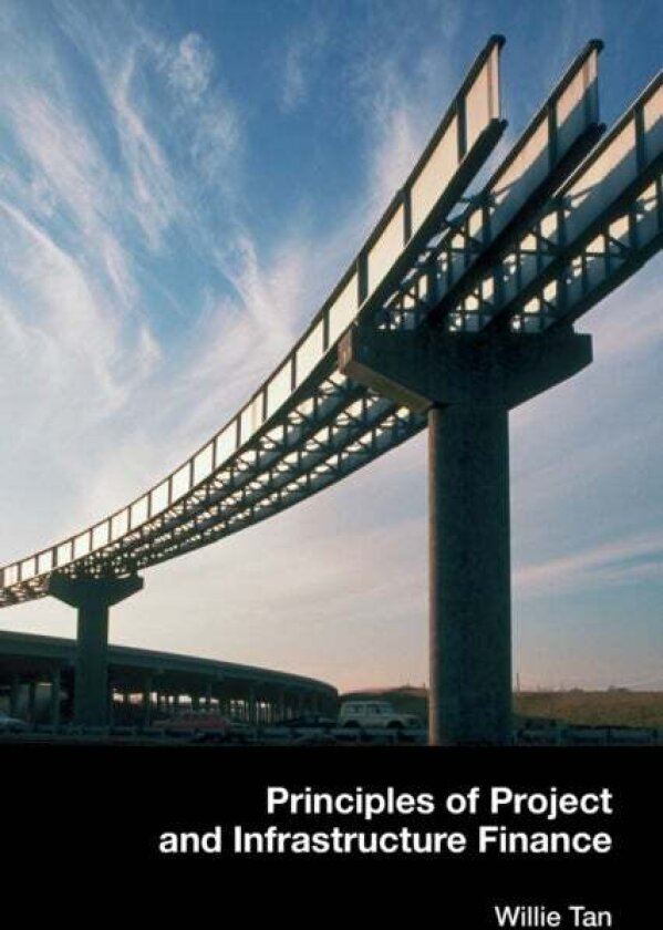 Principles of Project and Infrastructure Finance av Willie Tan