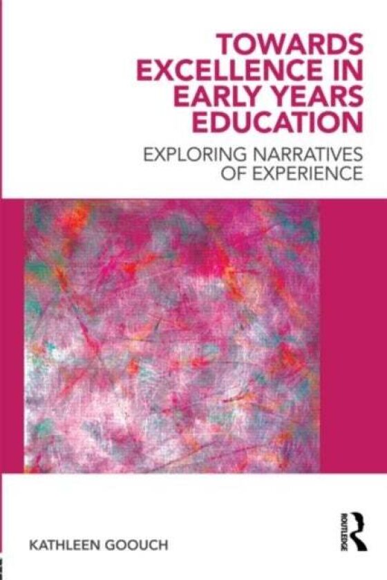 Towards Excellence in Early Years Education av Kathleen Goouch