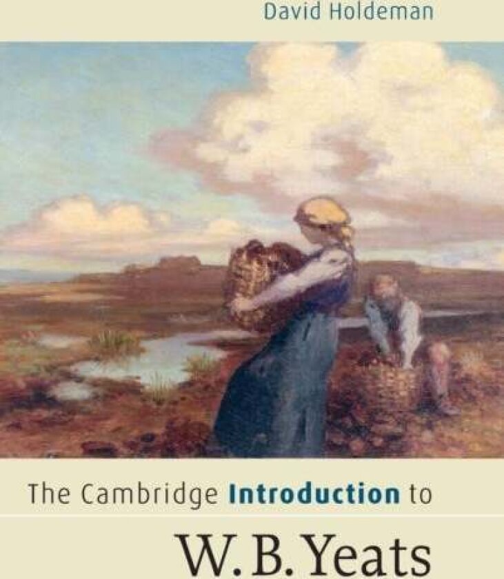 The Cambridge Introduction to W.B. Yeats av David Holdeman