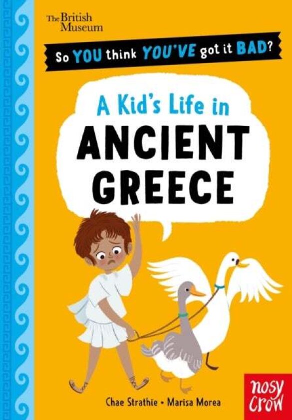 British Museum: So You Think You've Got It Bad? A Kid's Life in Ancient Greece av Chae Strathie