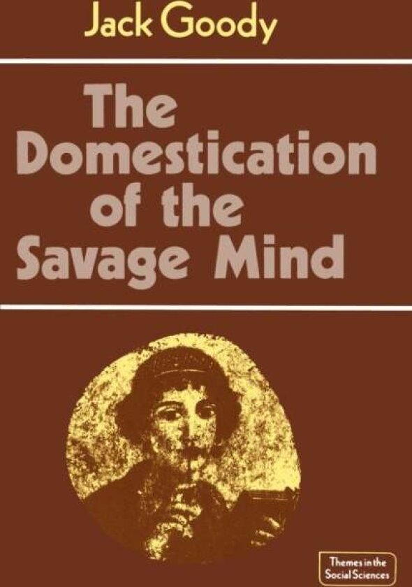 The Domestication of the Savage Mind av Jack Goody