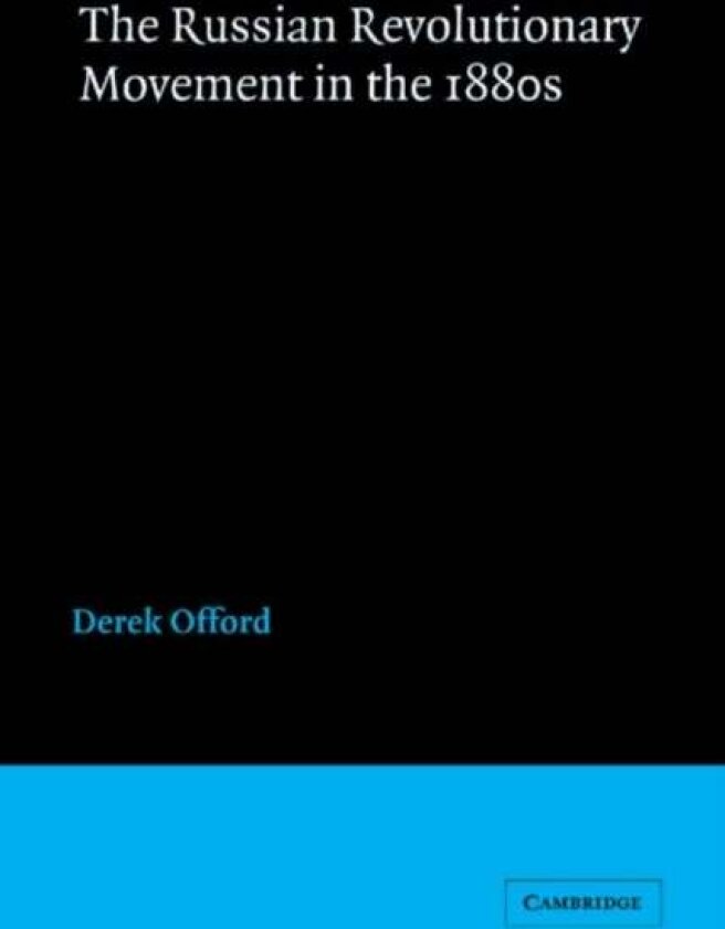 The Russian Revolutionary Movement in the 1880s av Derek Offord