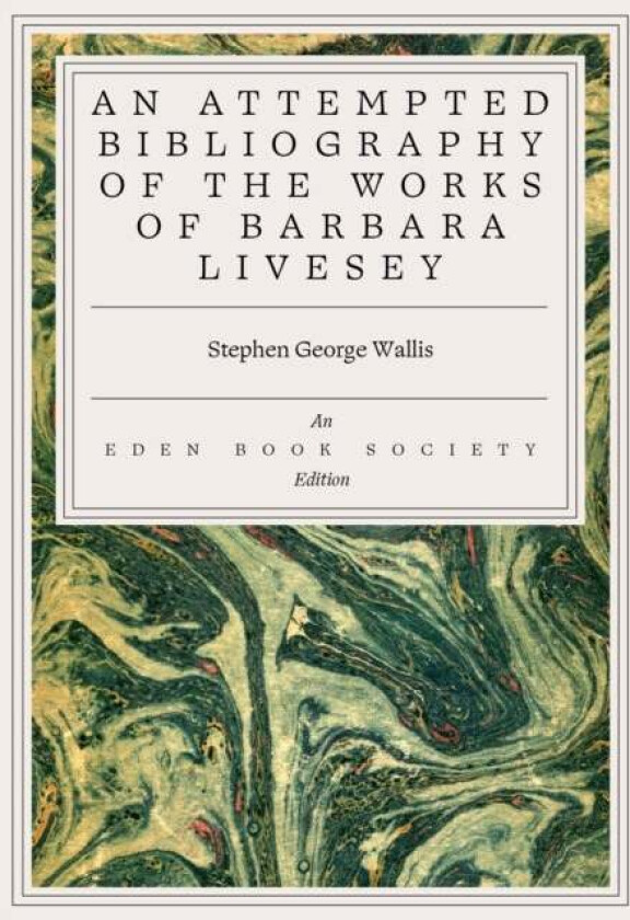 An Attempted Bibliography of the Works of Barbara Livesey Barbara Livesey av Stephen George Wallis