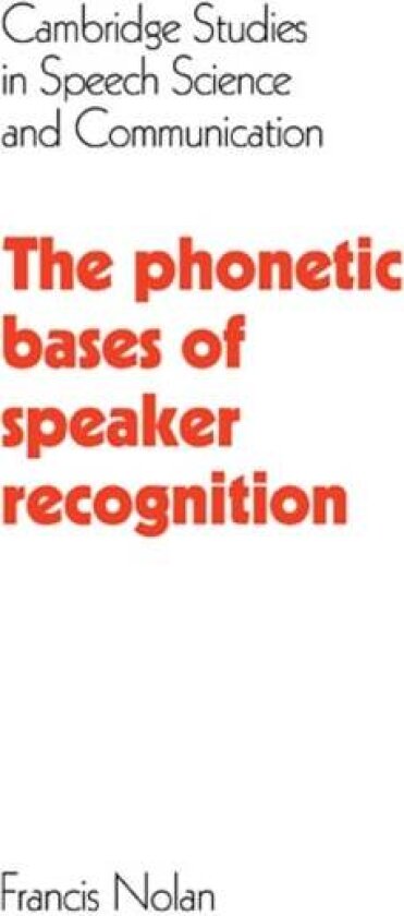 The Phonetic Bases of Speaker Recognition av Francis Nolan