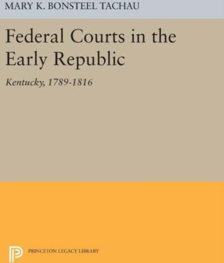 Federal Courts in the Early Republic av Mary K. Bonsteel Tachau