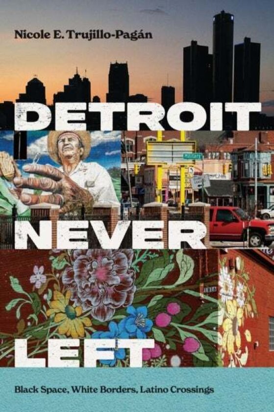 Detroit Never Left av Nicole E. Trujillo-Pagan