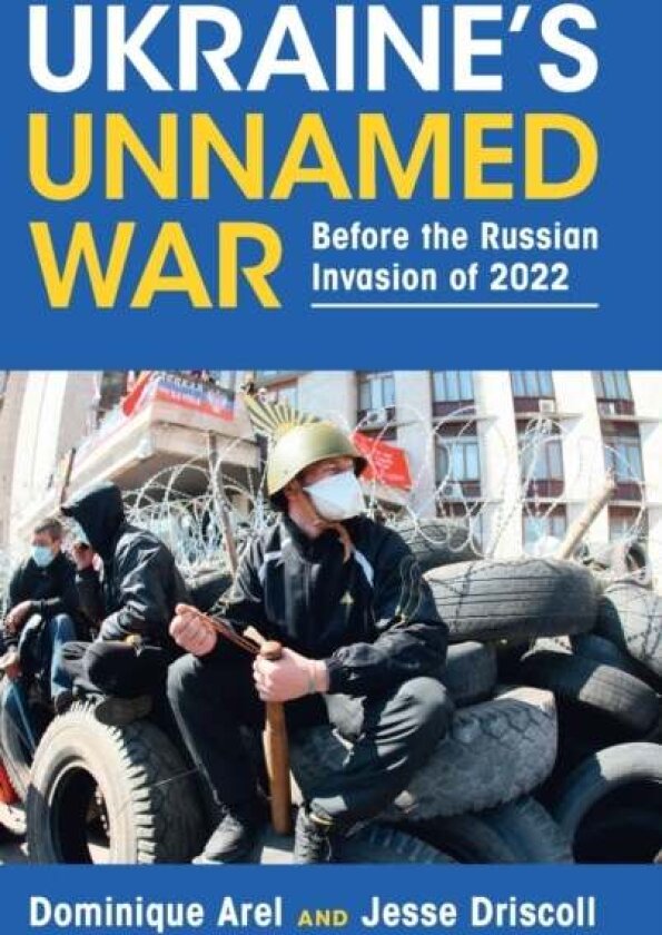 Ukraine's Unnamed War av Dominique Arel