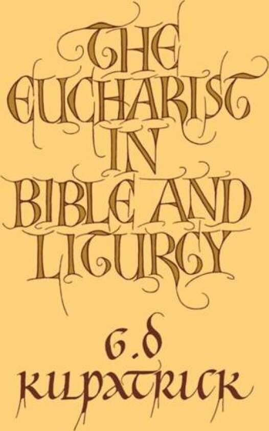 The Eucharist in Bible and Liturgy av G. D. Kilpatrick