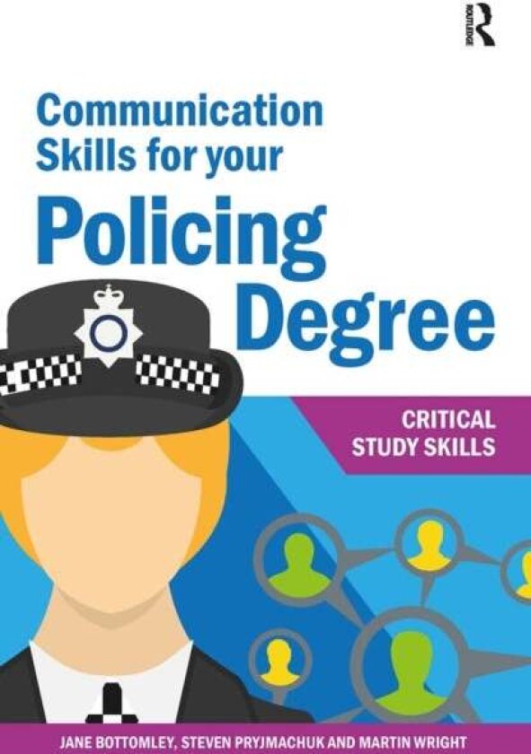 Communication Skills for your Policing Degree av Jane Bottomley, Steven Pryjmachuk, Martin Wright