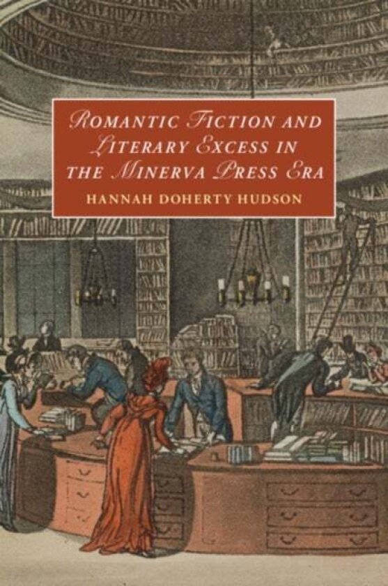 Romantic Fiction and Literary Excess in the Minerva Press Era av Hannah Doherty Hudson