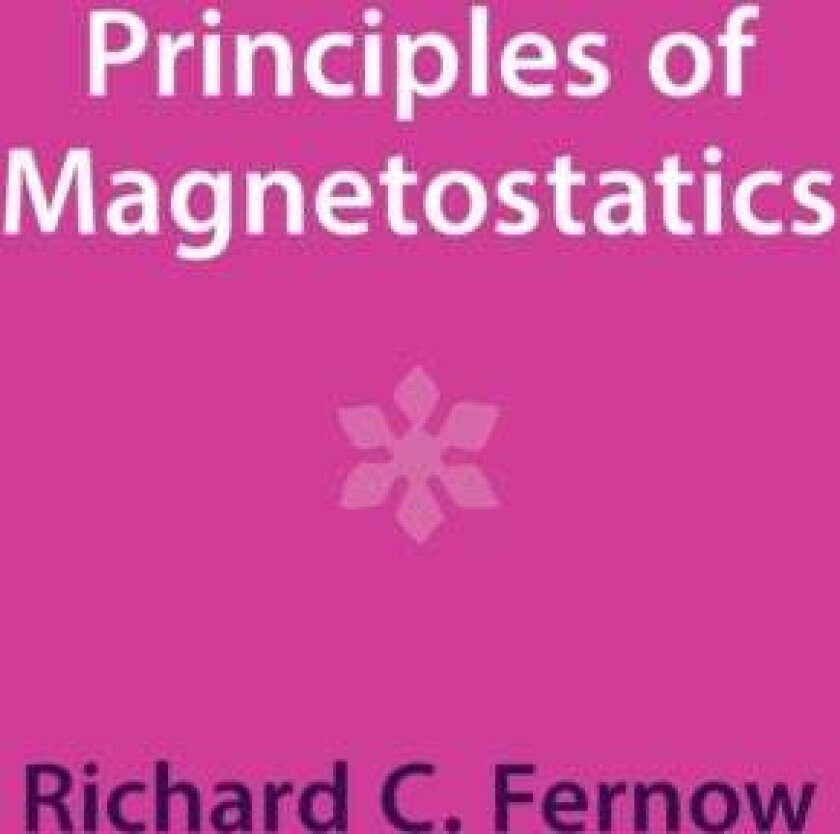 Principles of Magnetostatics av Richard C. Fernow
