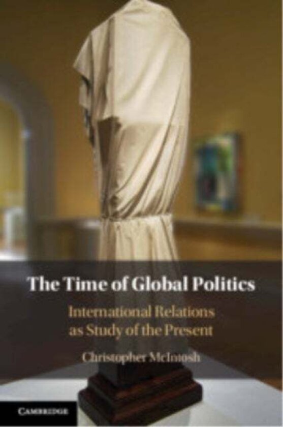 The Time of Global Politics av Christopher McIntosh