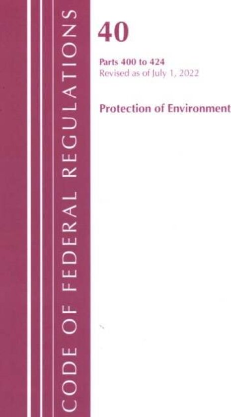 Code of Federal Regulations, Title 40 Protection of the Environment 400-424, Revised as of July 1, 2022 av Office Of The Federal Register