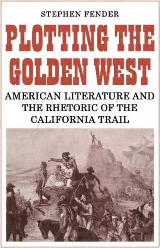 Plotting the Golden West av Stephen Fender