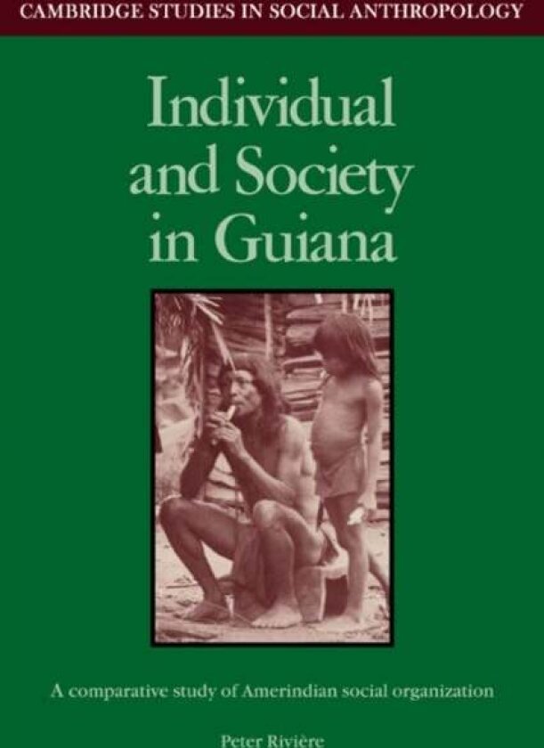 Individual and Society in Guiana av Peter Riviere