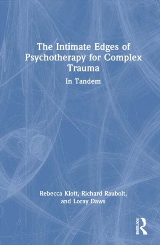 The Intimate Edges of Psychotherapy for Complex Trauma av Loray Daws, Richard Raubolt, Rebecca Klott