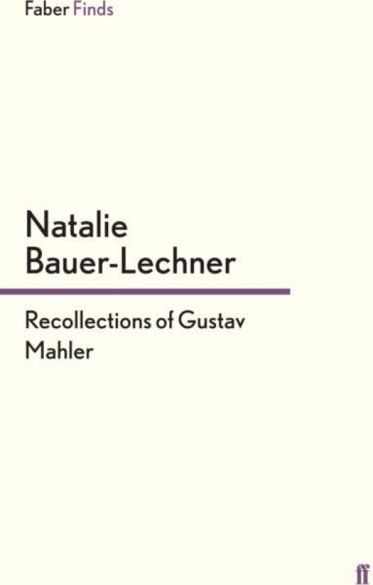 Recollections of Gustav Mahler av Natalie Bauer-Lechner