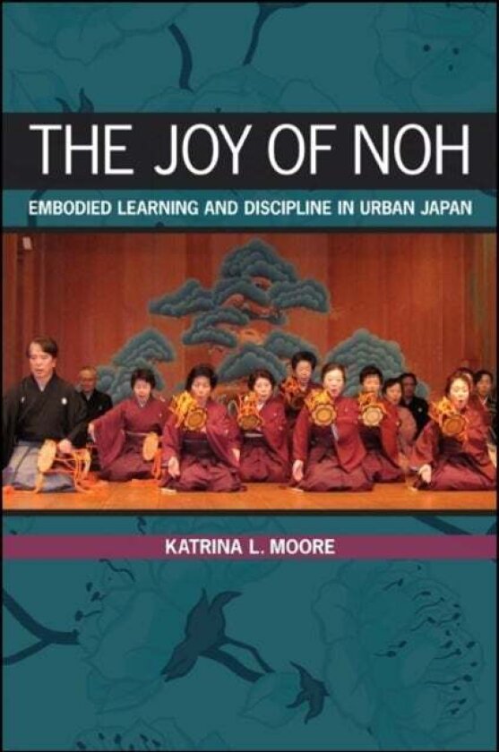 The Joy of Noh av Katrina L. Moore
