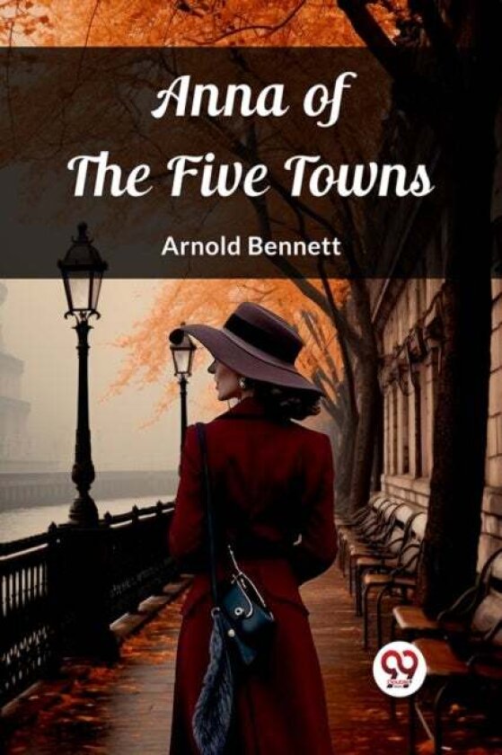 Anna of the Five Towns (Edition2023) av Arnold Bennett