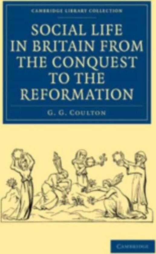 Social Life in Britain from the Conquest to the Reformation av G. G. Coulton