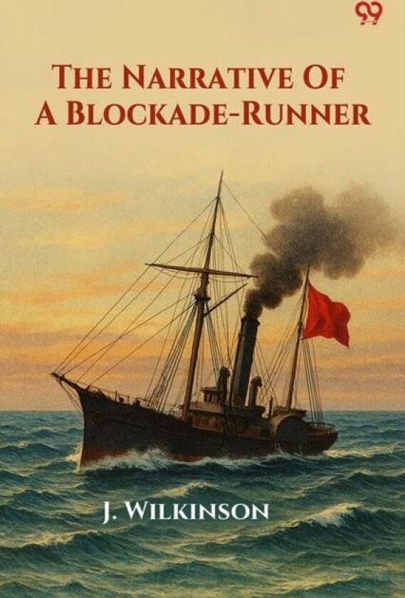 The Narrative Of A Blockade-Runner (Edition1) av J Wilkinson