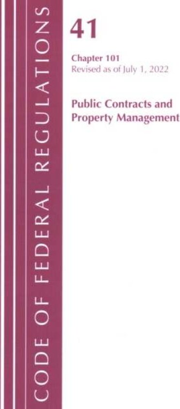 Code of Federal Regulations, Title 41 Public Contracts and Property Management 101, Revised as of July 1, 2022 av Office Of The Federal Register