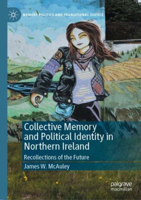 Collective Memory and Political Identity in Northern Ireland av James W. McAuley