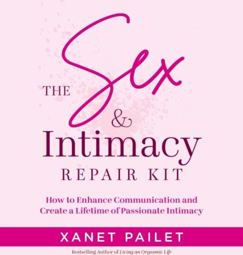 The Sex & Intimacy Repair Kit av Xanet Pailet