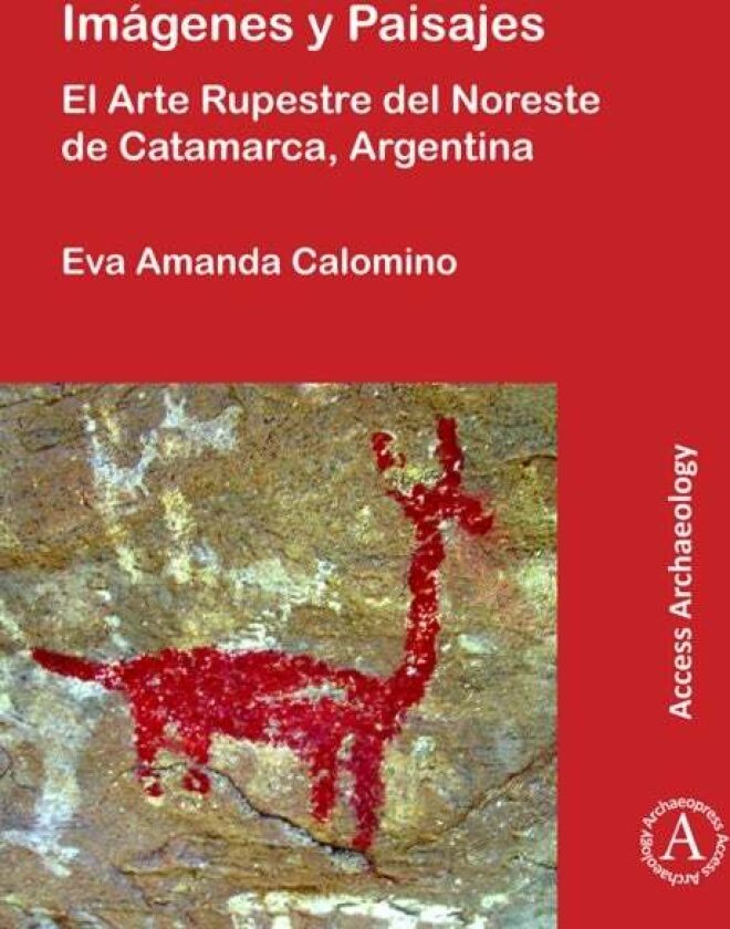 Imagenes y Paisajes: El Arte Rupestre del Noreste de Catamarca, Argentina av Eva Amanda Calomino