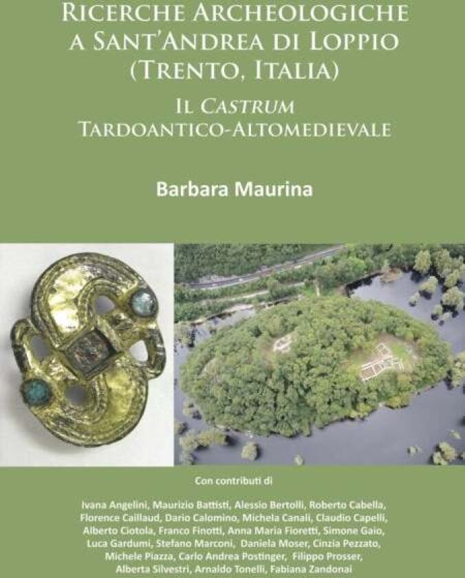 Ricerche Archeologiche a Sant’Andrea di Loppio (Trento, Italia): Il Castrum Tardoantico-Altomedievale av Barbara Maurina