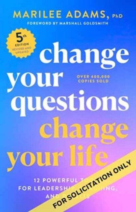 Change Your Questions, Change Your Life, Fifth Edition av Marilee Adams