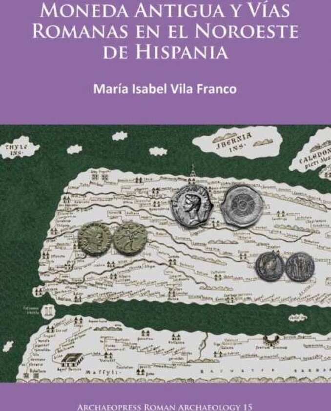 Moneda Antigua y Vias Romanas en el Noroeste de Hispania av M. Isabel Vila Franco