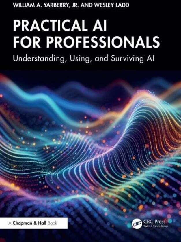 Practical AI for Professionals av Jr., William A. Yarberry, Wesley Ladd