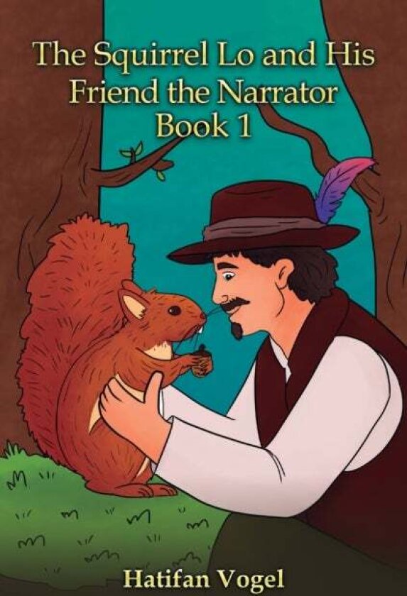 The Squirrel Lo and His Friend the Narrator – Book 1 av Hatifan Vogel