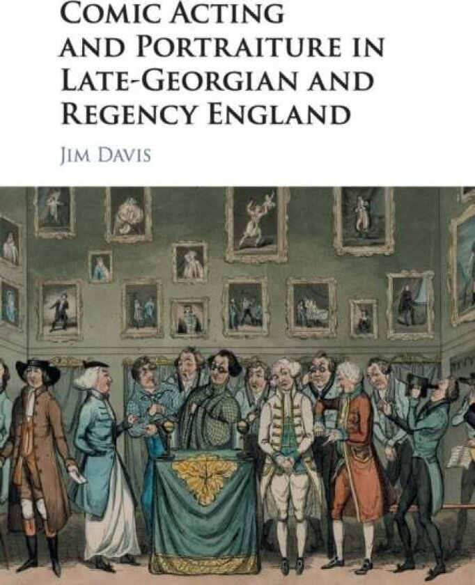 Comic Acting and Portraiture in Late-Georgian and Regency England av Jim Davis