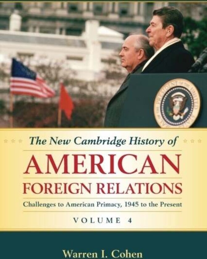 The New Cambridge History of American Foreign Relations: Volume 4, Challenges to American Primacy, 1 av Warren I. Cohen