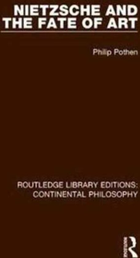Nietzsche and the Fate of Art av Philip Pothen
